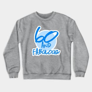 60 th and Fabulous Birthday  Blue Crewneck Sweatshirt